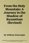 From the Holy Mountain: A Journey in the Shadow of Byzantium (Revised)