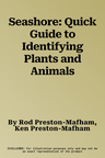 Seashore: Quick Guide to Identifying Plants and Animals