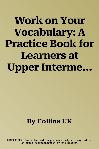 Work on Your Vocabulary: A Practice Book for Learners at Upper Intermediate Level