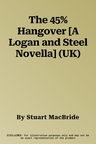 The 45% Hangover [A Logan and Steel Novella] (UK)