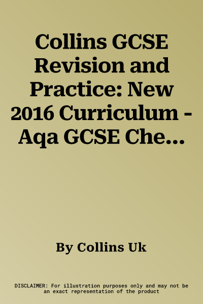 Collins GCSE Revision and Practice: New 2016 Curriculum - Aqa GCSE Chemistry: Revision Guide