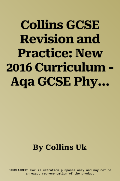 Collins GCSE Revision and Practice: New 2016 Curriculum - Aqa GCSE Physics: All-In-One Revision and Practice