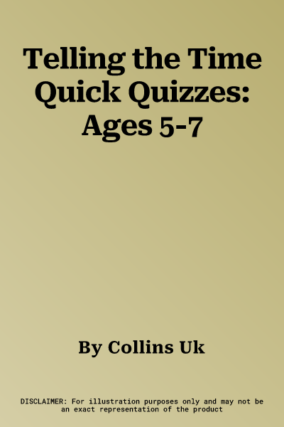 Telling the Time Quick Quizzes: Ages 5-7