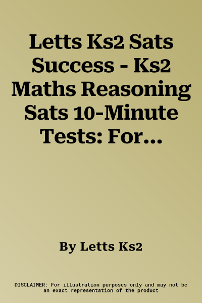 Letts Ks2 Sats Success - Ks2 Maths Reasoning Sats 10-Minute Tests: For the 2019 Tests