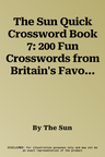 The Sun Quick Crossword Book 7: 200 Fun Crosswords from Britain's Favourite Newspaper