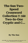 The Sun Two-Speed Crossword Collection 7: 160 Two-In-One Cryptic and Coffee Time Crosswords