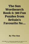 The Sun Wordsearch Book 6: 300 Fun Puzzles from Britain's Favourite Newspaper