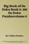 Big Book of Su Doku Book 6: 300 Su Doku Puzzlesvolume 6