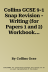 Collins GCSE 9-1 Snap Revision - Writing (for Papers 1 and 2) Workbook: New GCSE Grade 9-1 English Language Aqa: GCSE Grade 9-1