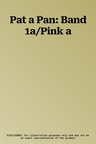 Pat a Pan: Band 1a/Pink a