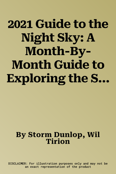 2021 Guide to the Night Sky: A Month-By-Month Guide to Exploring the Skies Above North America