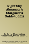 Night Sky Almanac: A Stargazer's Guide to 2021