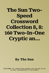 The Sun Two-Speed Crossword Collection 8, 8: 160 Two-In-One Cryptic and Coffee Time Crosswords