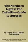 The Northern Lights: The Definitive Guide to Auroras