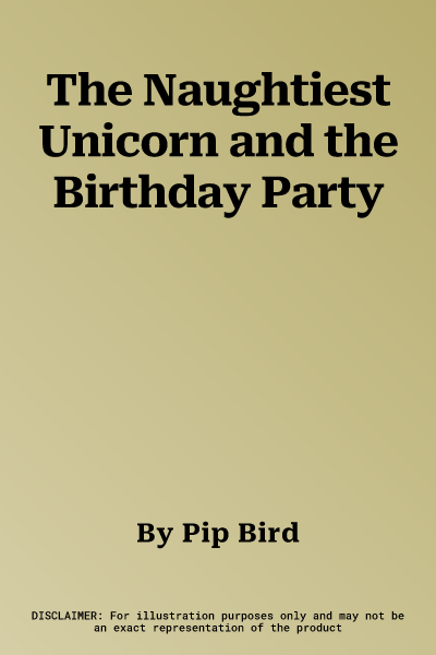 The Naughtiest Unicorn and the Birthday Party