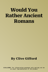 Would You Rather Ancient Romans