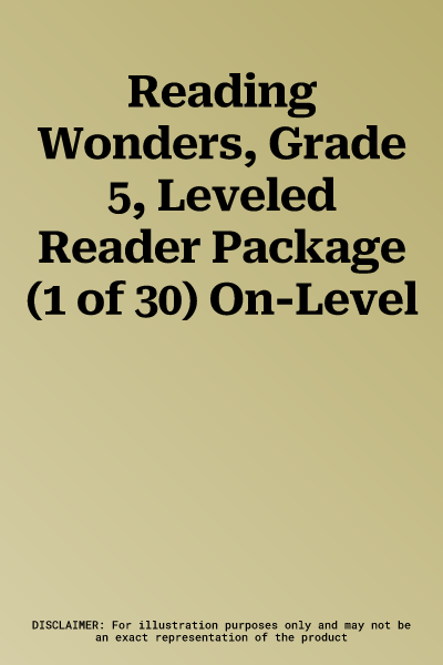 Reading Wonders, Grade 5, Leveled Reader Package (1 of 30) On-Level