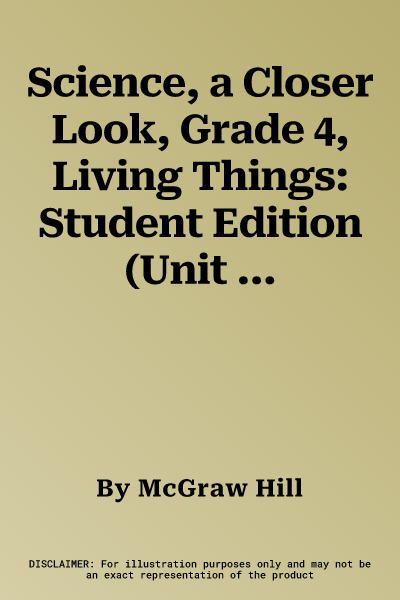 Science, a Closer Look, Grade 4, Living Things: Student Edition (Unit A)