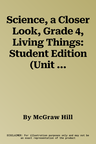 Science, a Closer Look, Grade 4, Living Things: Student Edition (Unit A)