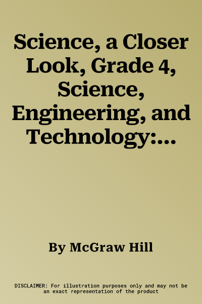 Science, a Closer Look, Grade 4, Science, Engineering, and Technology: Consumable Student Edition (Unit 5)