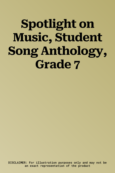 Spotlight on Music, Student Song Anthology, Grade 7