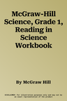 McGraw-Hill Science, Grade 1, Reading in Science Workbook