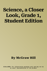 Science, a Closer Look, Grade 1, Student Edition