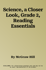 Science, a Closer Look, Grade 2, Reading Essentials