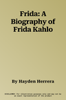 Frida: A Biography of Frida Kahlo