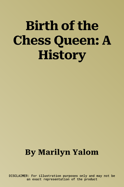 Birth of the Chess Queen: A History