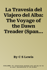 La Travesia del Viajero del Alba: The Voyage of the Dawn Treader (Spanish Edition)