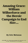 Amazing Grace: William Wilberforce and the Heroic Campaign to End Slavery