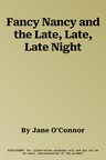 Fancy Nancy and the Late, Late, Late Night