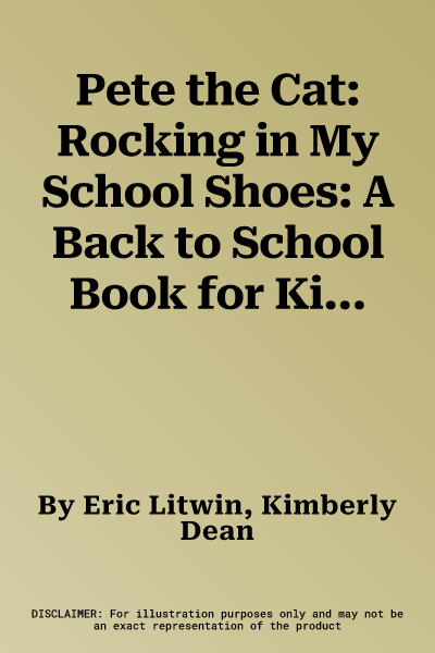 Pete the Cat: Rocking in My School Shoes: A Back to School Book for Kids