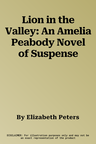 Lion in the Valley: An Amelia Peabody Novel of Suspense