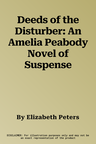 Deeds of the Disturber: An Amelia Peabody Novel of Suspense