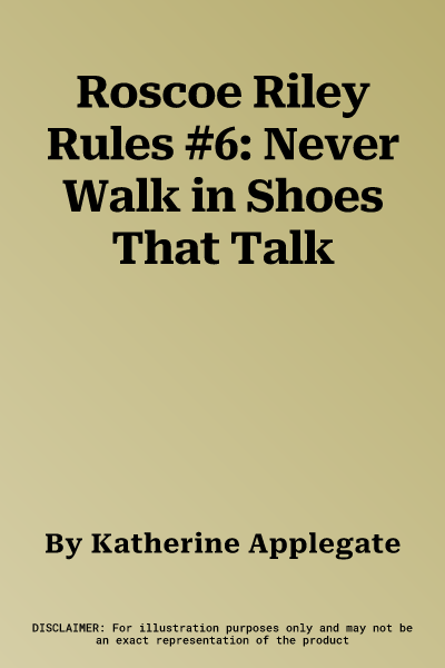 Roscoe Riley Rules #6: Never Walk in Shoes That Talk