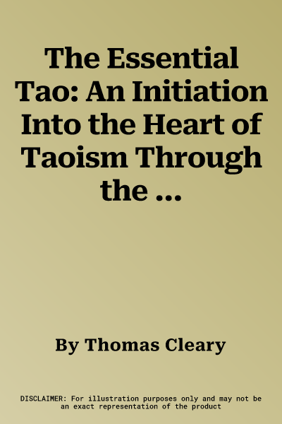 The Essential Tao: An Initiation Into the Heart of Taoism Through the Authentic Tao Te Ching and the Inner Teachings of Chuang-Tzu (Revised)