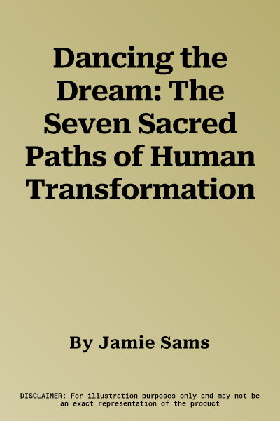 Dancing the Dream: The Seven Sacred Paths of Human Transformation