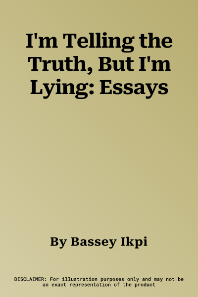 I'm Telling the Truth, But I'm Lying: Essays