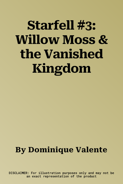 Starfell #3: Willow Moss & the Vanished Kingdom