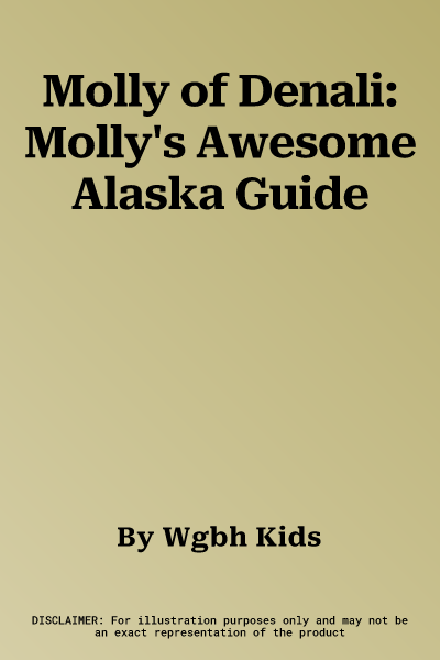 Molly of Denali: Molly's Awesome Alaska Guide