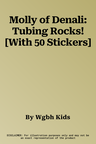 Molly of Denali: Tubing Rocks! [With 50 Stickers]