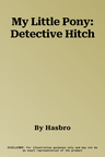 My Little Pony: Detective Hitch