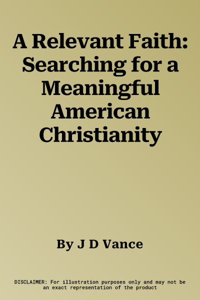 A Relevant Faith: Searching for a Meaningful American Christianity