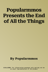 Popularmmos Presents the End of All the Things