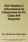 Flat Stanley's Adventures in Classroom 2e #1: Class Pet Surprise