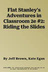 Flat Stanley's Adventures in Classroom 2e #2: Riding the Slides