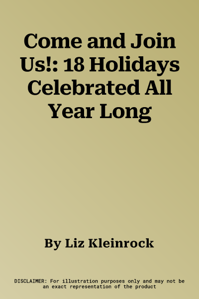 Come and Join Us!: 18 Holidays Celebrated All Year Long