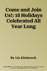 Come and Join Us!: 18 Holidays Celebrated All Year Long